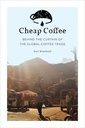Cheap Coffee: Behind the Curtain of the Global Coffee Trade