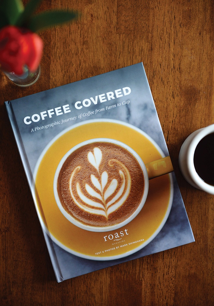 Coffee Covered : A Photographic Journey of Coffee From Farm to Cup