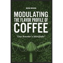 Modulating the flavor profile of coffee - One Roasters's Manifesto - Rob Hoos