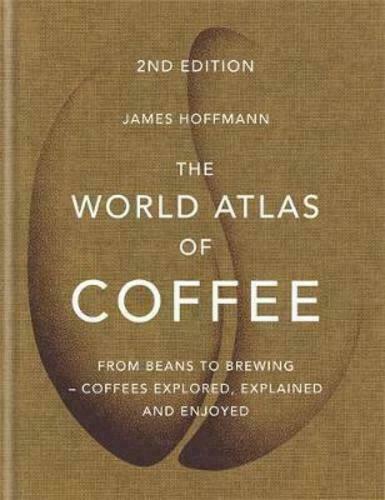 The World Atlas of Coffee - James Hoffmann
