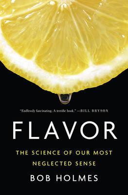 Flavor : The Science of Our Most Neglected Sense