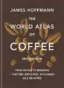 The World Atlas of Coffee - James Hoffmann - 3rd edition
