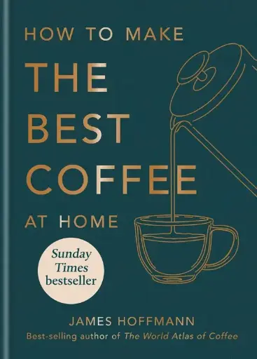 How to make the best coffee at home - James Hoffman (hardcover)
