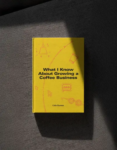 What I Know About Growing a Coffee Business by Colin Harmon