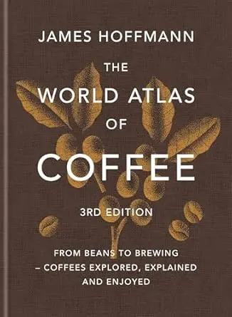 The World Atlas of Coffee - James Hoffmann - 3rd edition